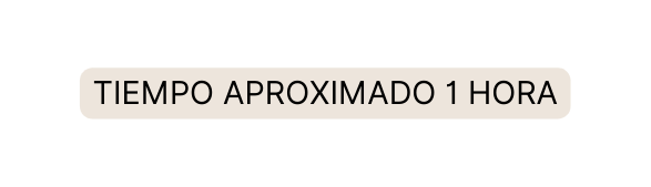 tiempo aproximado 1 hora