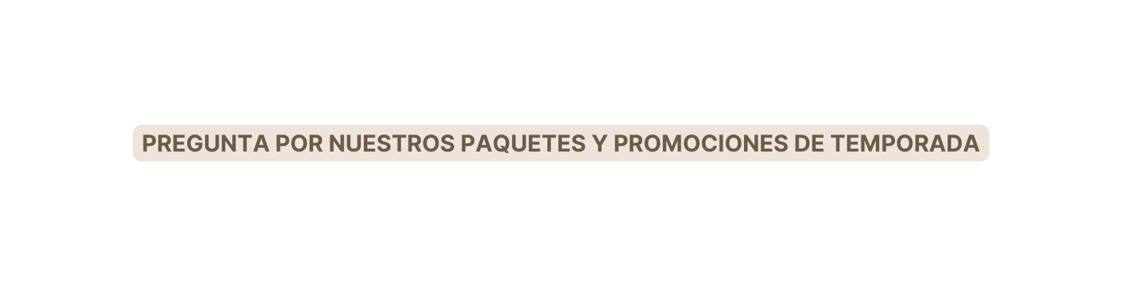 Pregunta por nuestros paquetes y promociones de temporada