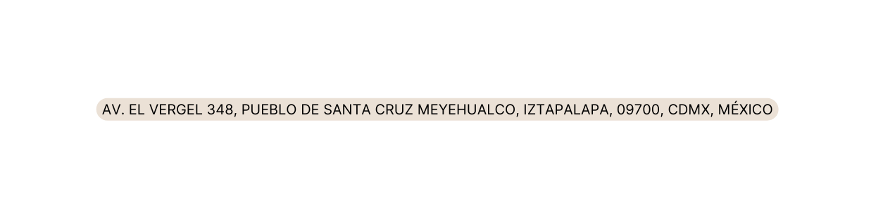 Av el vergel 348 pueblo de santa cruz meyehualco iztapalapa 09700 cdmx méxico